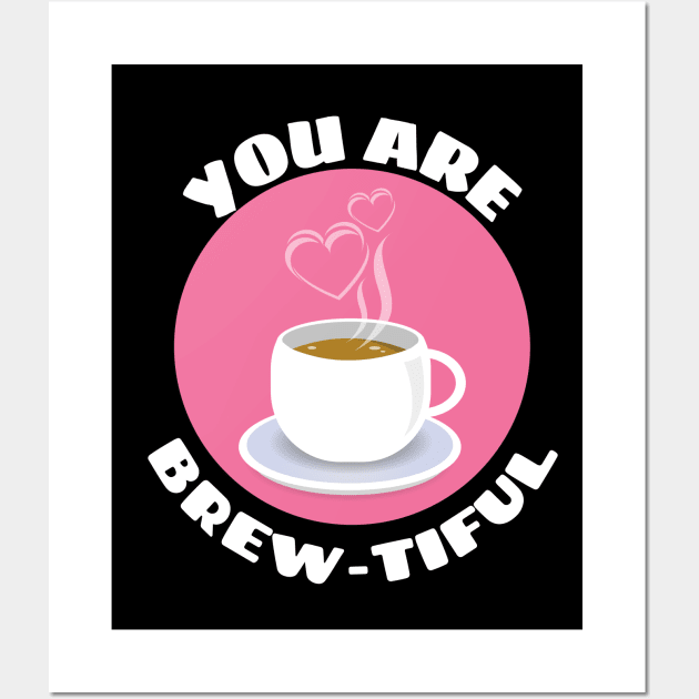 You Are Brew-tiful | Cute Coffee Pun Wall Art by Allthingspunny